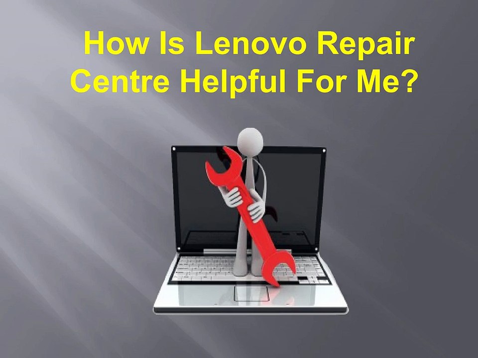 How Is Lenovo Repair Centre Helpful For Me