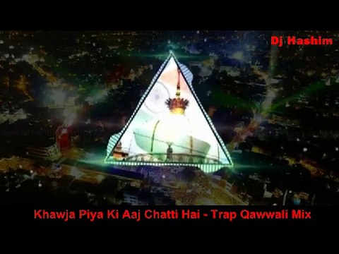 Khawja Piya Ki Aaj Chatti Hai - Qawwali Mix - New 2018 Qawwali - Dj hashim