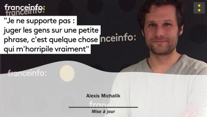 Alexis Michalik : "Je ne supporte pas :  juger les gens sur une petite phrase, c’est quelque chose qui m’horripile vraiment"
