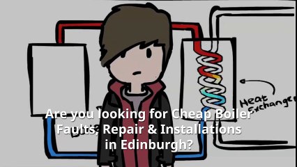 Cheap Boiler Faults, Repair & Installations  in Edinburgh