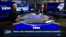 i24NEWS DESK | Abbas and Friedman caught in war of words | Tuesday, March 20th 2018