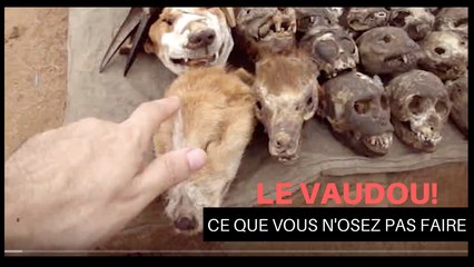 Le Vaudou! Ce que vous n'osez pas faire