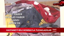 Teröristler Hastaneyi Bile Tuzaklamışlar - Afrin Zeytin Dalı Harekatı