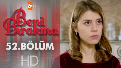 Beni Bırakma 52. Bölümü