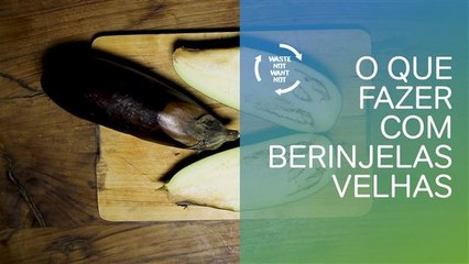Sem desperdício: reaproveitando berinjelas velhas