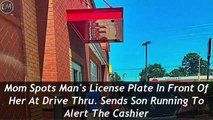 Mom Spots Man's License Plate In Front Of Her At Drive Thru. Sends Son Running To Alert The Cashier