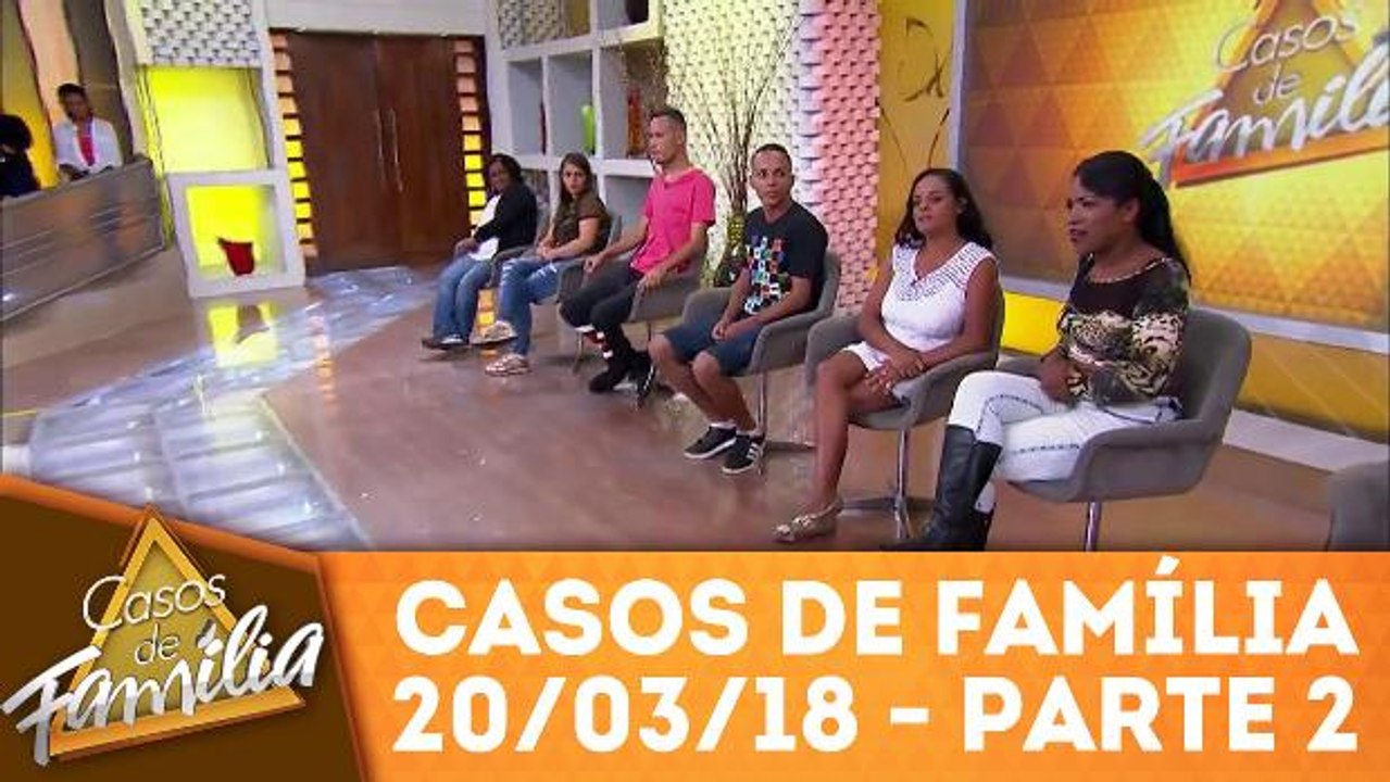 Casos de Família - 20.03.18 - Parte 2