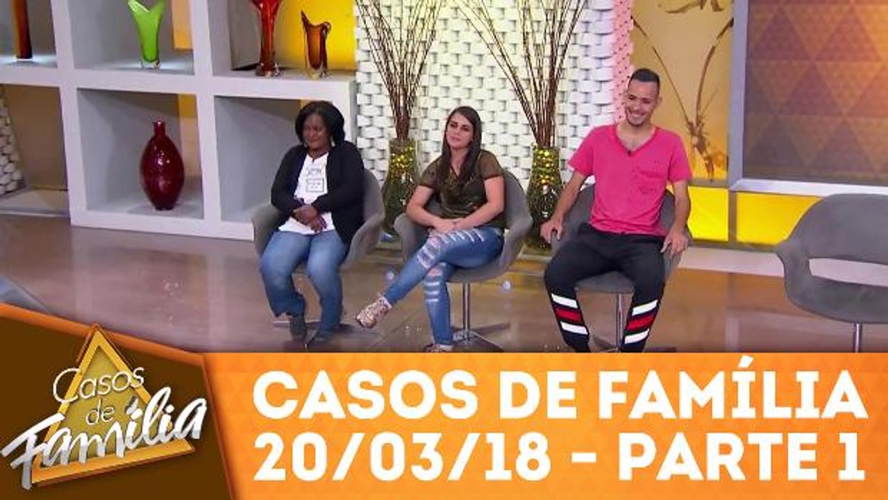 Casos de Família - 20.03.18 - Parte 1