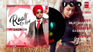 Raat Di Gedi Remix - Diljit Dosanjh | DJ Dackton | RK MENIYA
