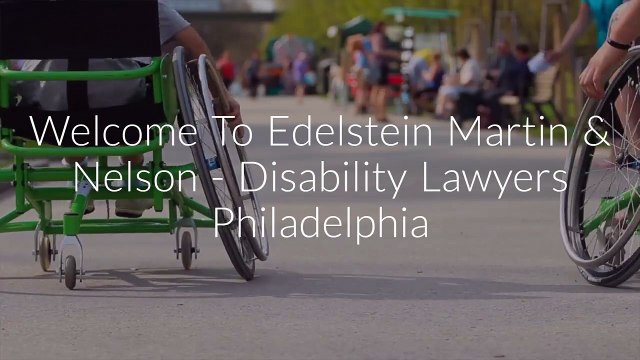 Certified Disability Lawyers At Edelstein Martin & Nelson in Philadelphia, PA`
