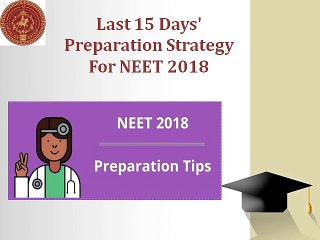 Best Preparation Strategy for NEET 2018 Last 15 days  NEET 2018