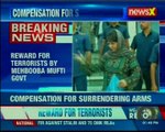 Reward for terrorists by Mehbooba Mufti govt, Rs 6 lakh compensation for surrendering
