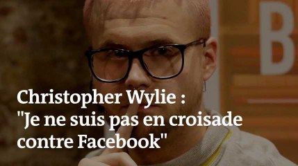 Christopher Wylie : « Je ne suis pas en croisade contre Facebook »