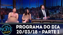 The Noite 20.03.18 - Terça - Parte 1