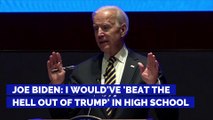 Joe Biden: I Would've 'Beat the Hell Out of Trump' in High School