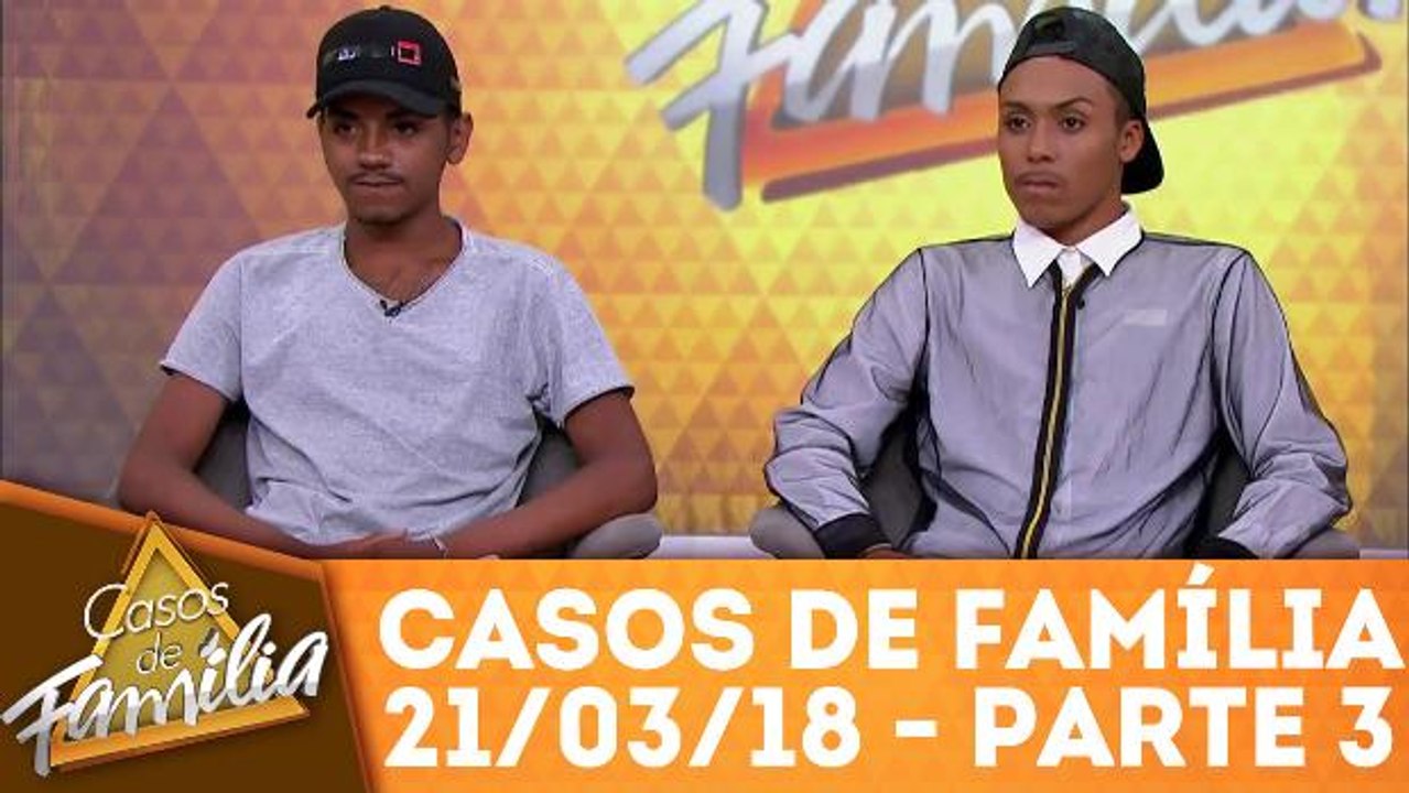 Casos de Família - 21.03.18 - Parte 3