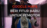 Google Maps di Indonesia Sedia Rute Khusus Motor