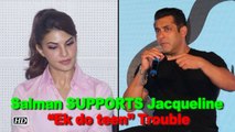 Salman SUPPORTS Jacqueline on “Ek do teen” Legal Trouble