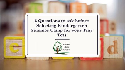 5 Questions to ask before Selecting Kindergarten Summer Camp for your Tiny Tots