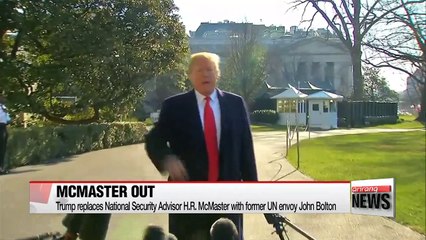 Trump replaces National Security Advisor H.R. McMaster with former UN envoy John Bolton