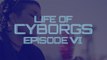 Life of Cyborgs episode 6: The cybernetic magician