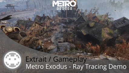 Extrait / Gameplay - Metro Exodus - Démonstration du Ray Tracing en temps réel