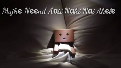 Mujhe neend aati nhi hai Akele whatsapp video status hindi 2018