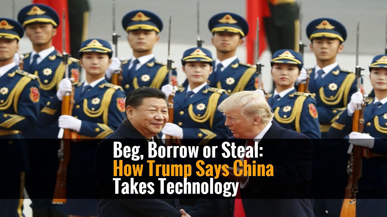 Beg, Borrow or Steal: How Trump Says China Takes Technology