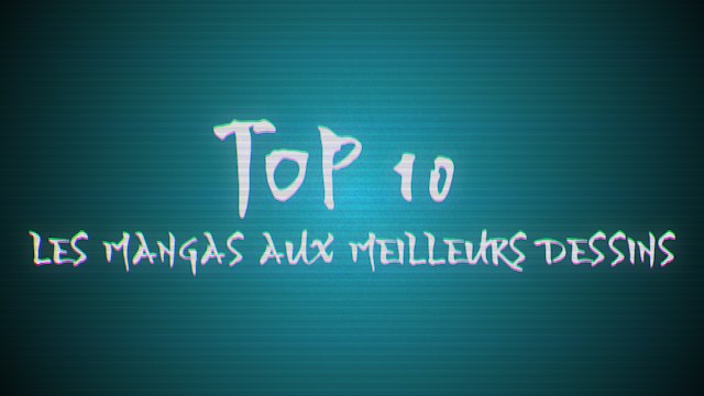 Top 10 : Les mangas aux meilleurs dessins