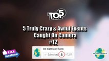 Top 5 Truly Crazy and Awful Events Caught On Camera Part 12! (Caught On Video)