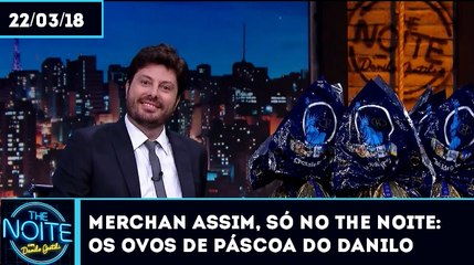 The Noite (22/03/18) - Os Ovos de Páscoa do Danilo Gentili (Merchan) (Só no Daily)