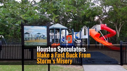 Houston Speculators Make a Fast Buck From Storm’s Misery