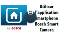 Utilisation de l'application smartphone Bosch Smart Camera