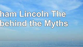 Abraham Lincoln The Man behind the Myths b3211ffb