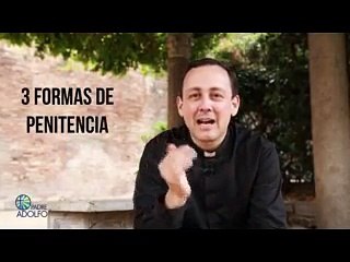 TRES FORMAS DE HACER PENITENCIA Y PURIFICARNOS - PADRE ADOLFO GÜEMES LC