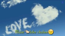 Aa Chal Ke Tujhe whatsapp status | latest whatsapp status video - heart touching song new whatsapp status video