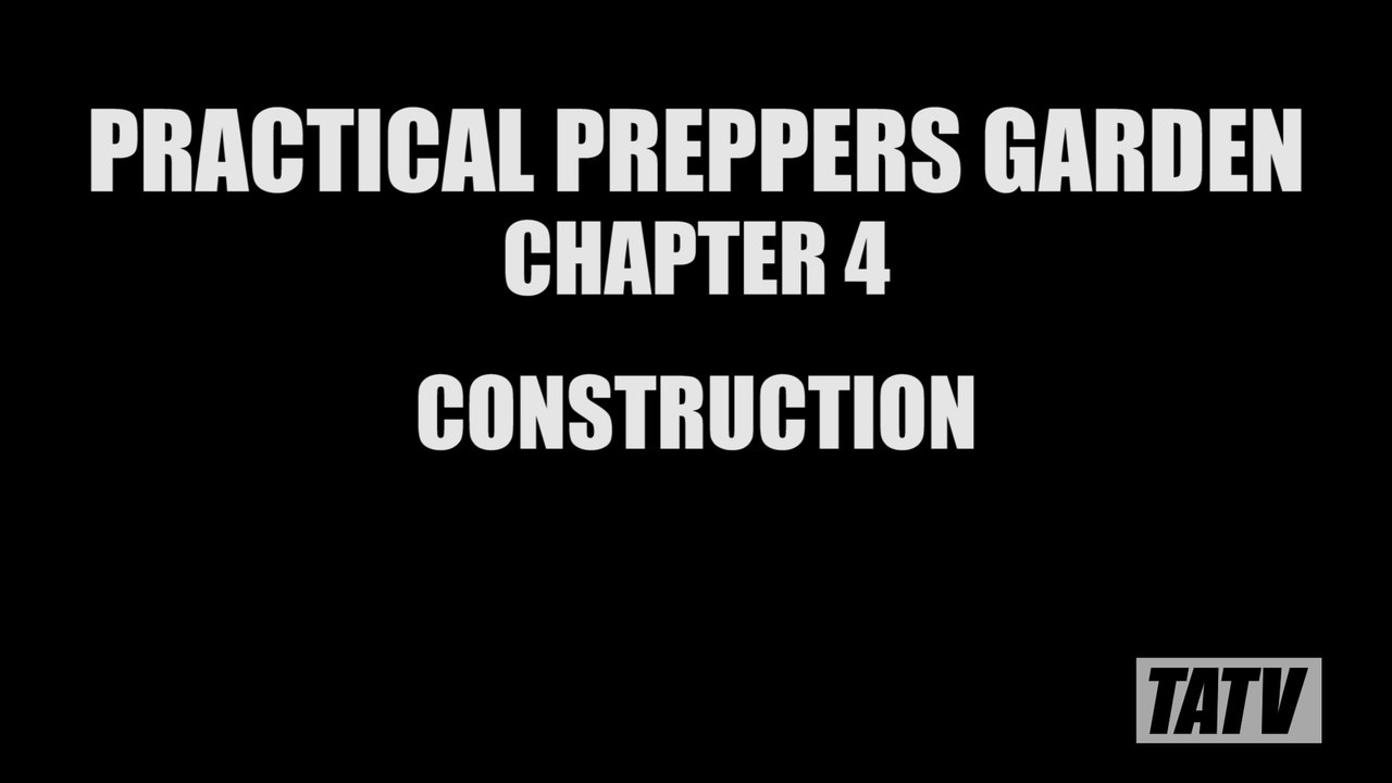 Practical Preppers Garden - Chapter 4 Construction & Conclusion