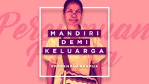 #PEREMPUANPAPUA | Mandiri Demi Keluarga