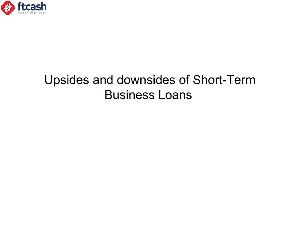 Upsides and downsides of Short-Term Business Loans