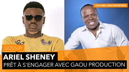 Ariel Sheney prêt à s’engager avec Gaou Production