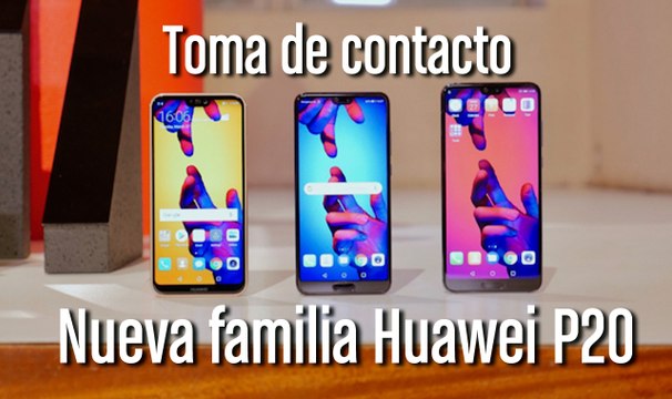 Huawei P20 Pro, P20 y P20 Lite: primeras impresiones
