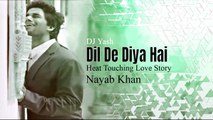 Dil De Diya Hai | Jaan Tumhe Denge | Heart Touching Love Story | Nayab Khan | New HD Video | Latest Hindi Bollywood Sad Song 2018