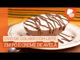 Ovo de colher com leite em pó e creme de avelã — Receitas TudoGostoso