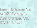 American Horizons Concise US History in a Global Context Volume I To 1877 83587230