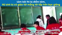 Làm bài thi bị điểm kém, nữ sinh bị cô giáo tát mắng tới tấp trên bục giảng