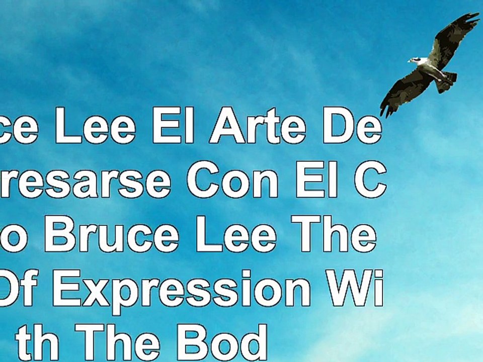 Bruce Lee El Arte De Expresarse Con El Cuerpo Bruce Lee The Art Of Expression With The 53dbb74f