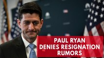 Paul Ryan denies resignation rumors