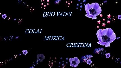 QUO VADIS - COLAJ MUZICA CRESTINA PENTRU DUMNEZEU
