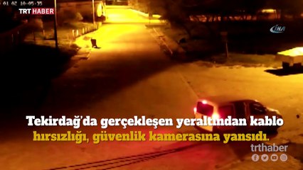 Kablo hırsızları kameralara yakalandı