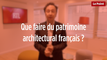 Que faire du patrimoine architectural français ? La réponse de Stéphane Bern